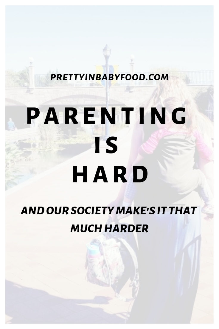 Parenting Is Hard, and Our Society Make’s It That Much Harder